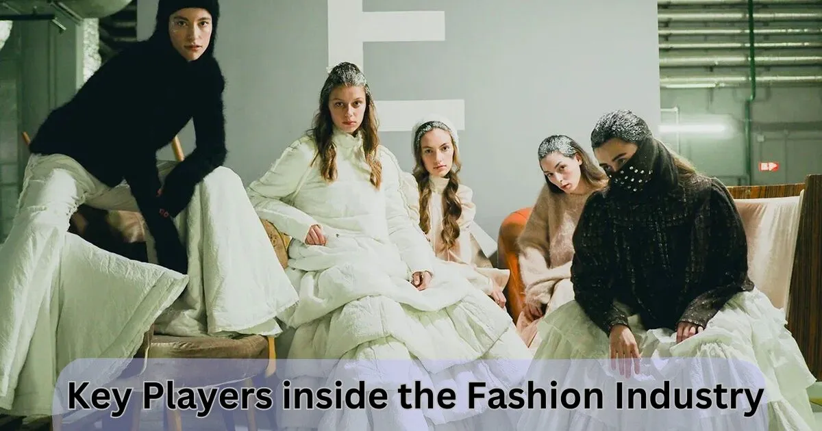 Decoding: Key Players inside the Fashion Industry