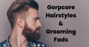 Gorpcore Hairstyles & Grooming Fads
