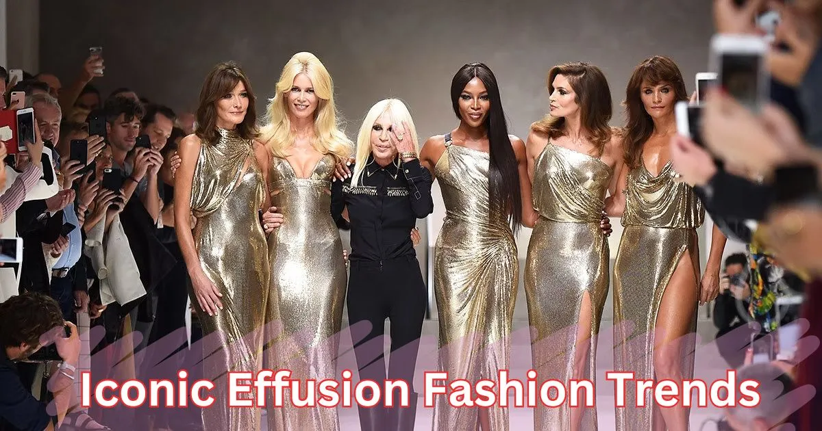 Iconic Effusion Fashion Trends