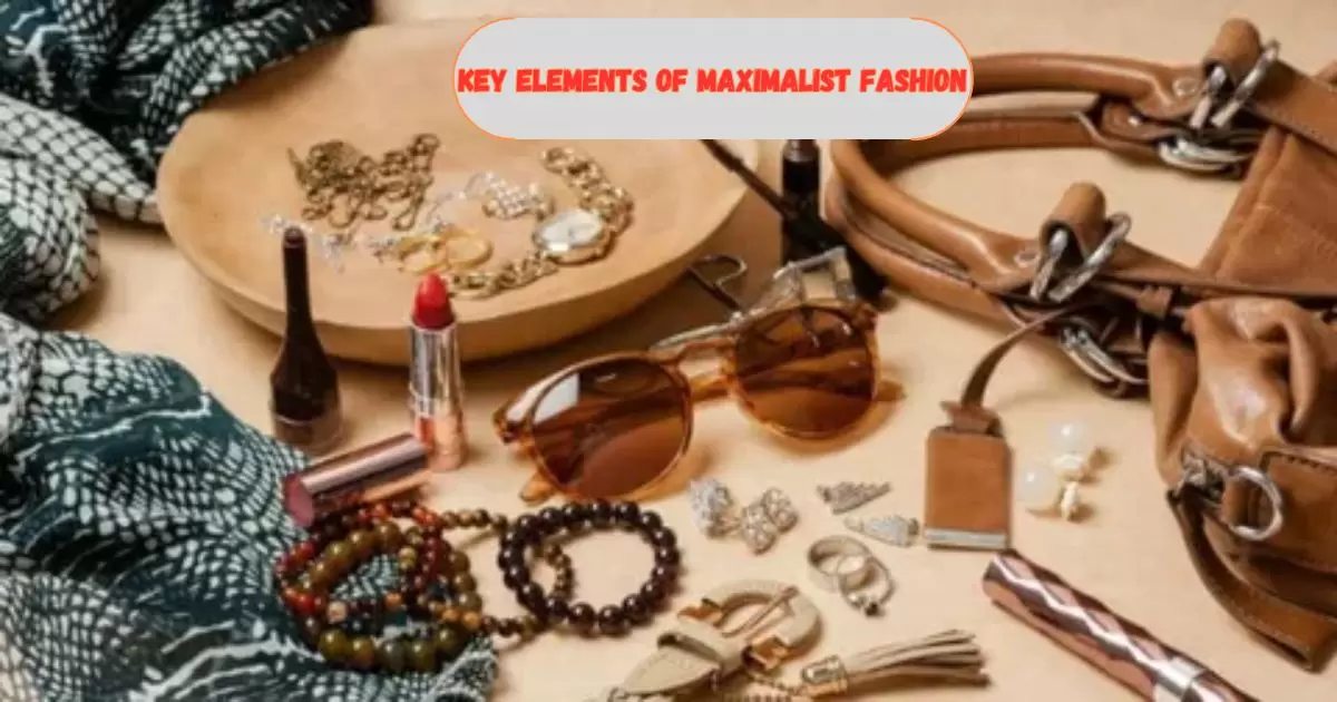 Key Elements of Maximalist Fashion