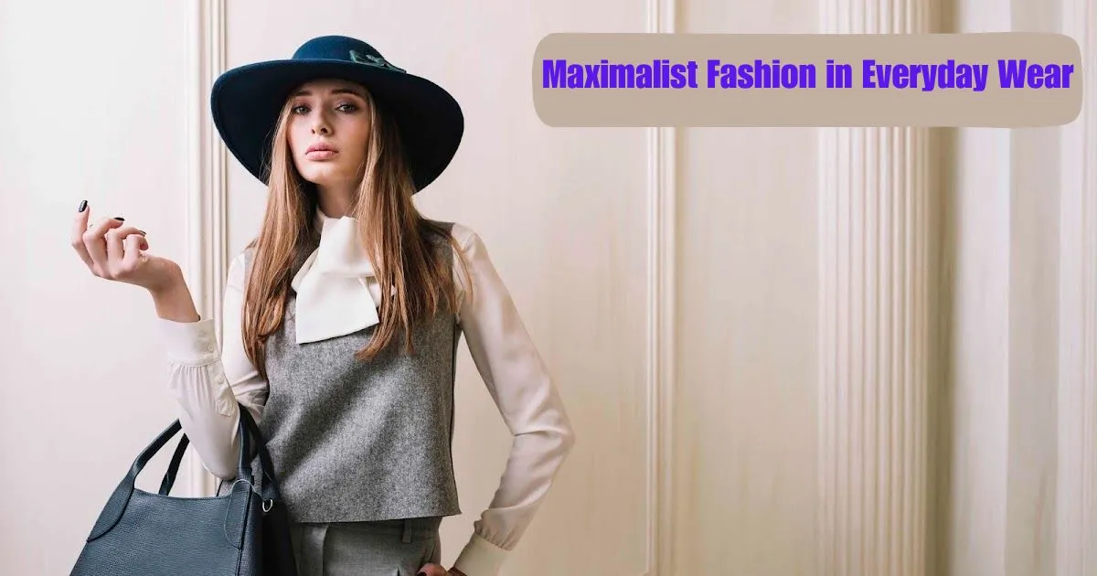 Maximalist Fashion in Everyday Wear