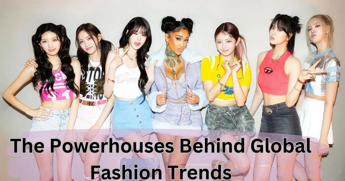 The Powerhouses Behind Global Fashion Trends