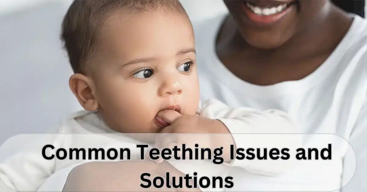 Common Teething Issues and Solutions