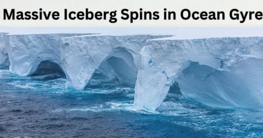 Massive Iceberg Spins in Ocean Gyre: World's Largest on the Move