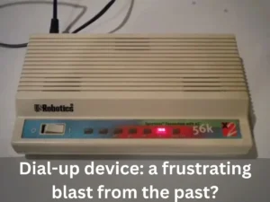 dial-up device: a frustrating blast from the past?