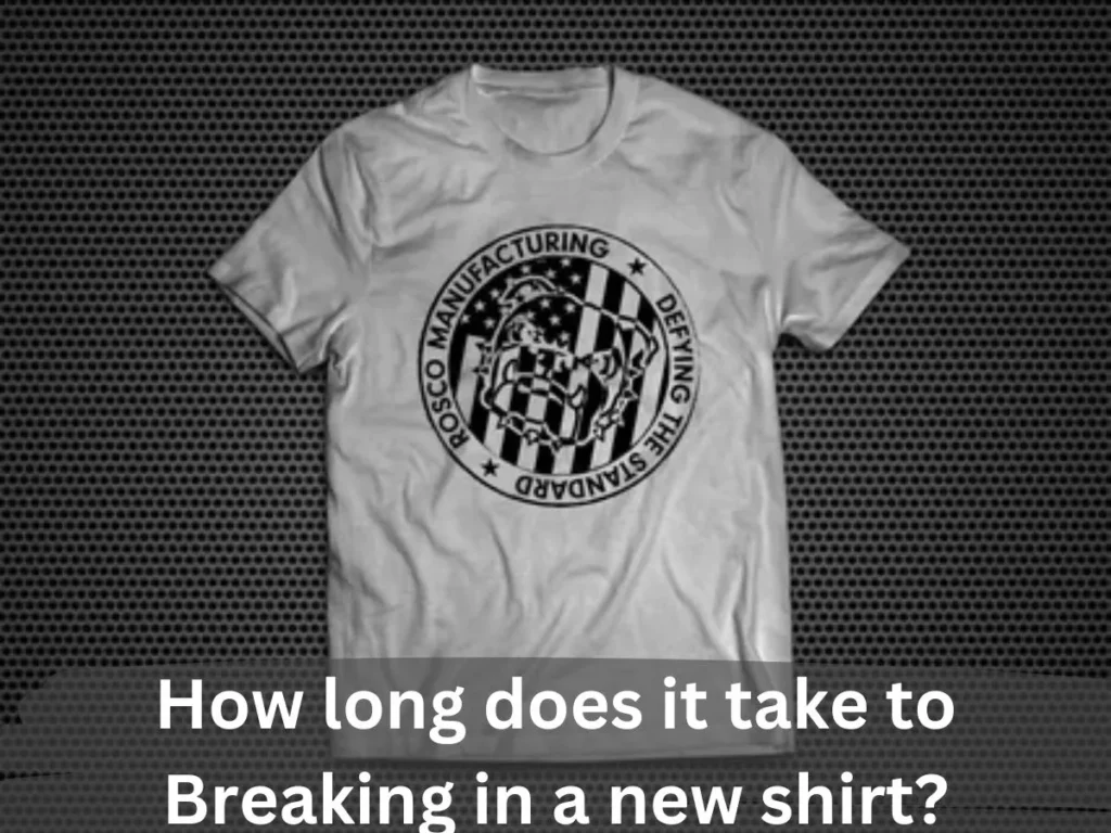 How long does it take to Breaking in a new shirt?