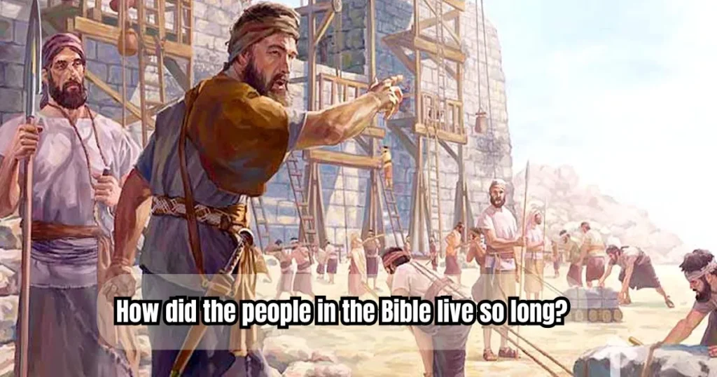 How did the people in the Bible live so long?