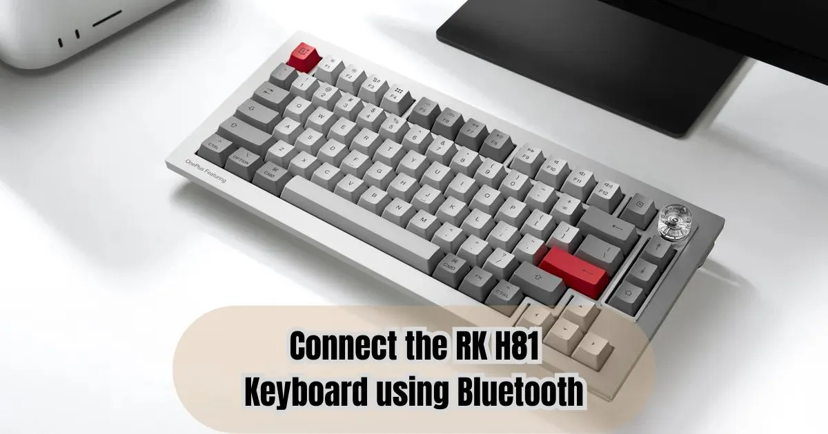 Step 3: How to Connect the RK H81 Keyboard using Bluetooth (Wireless)