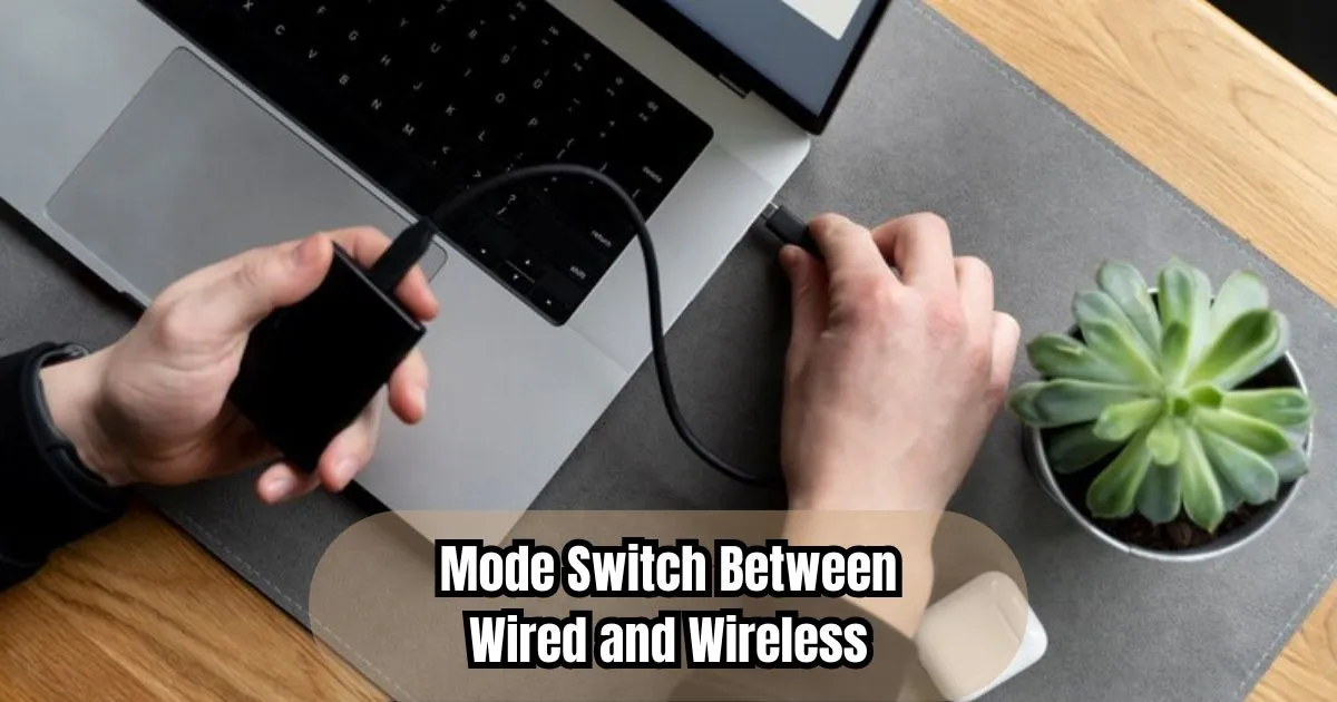 Step 4: Mode Switch Between Wired and Wireless