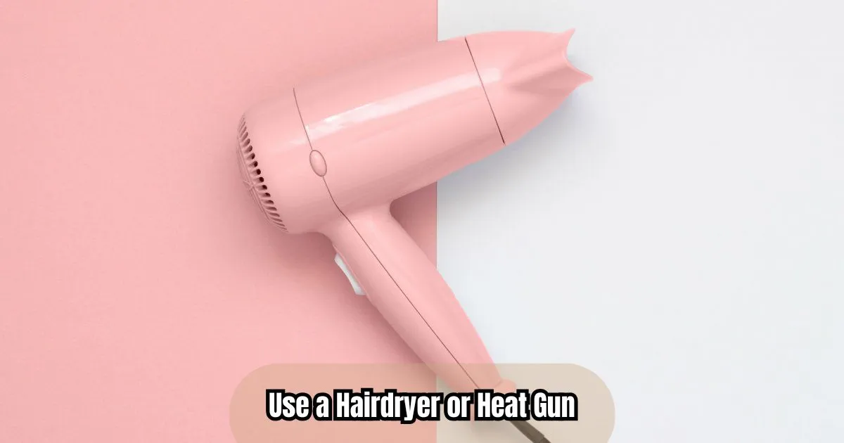 Use a Hairdryer or Heat Gun